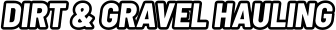 DIRT & GRAVEL HAULING